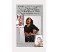 Held No Longer: A Daughter’s Response Walking Through the Minds of Linnora Whaley, Candy, and Carol Murrell