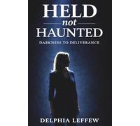 Held Not Haunted: Darkness to Deliverance