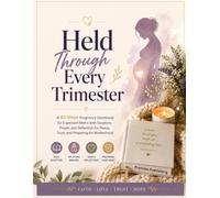 Held Through Every Trimester: A 40-Week Pregnancy Devotional for Expectant Moms with Scripture, Prayer, and Reflection for Peace, Trust, and Preparing for Motherhood