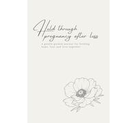Held through pregnancy after loss: A gentle guided journal for holding hope, fear and love together