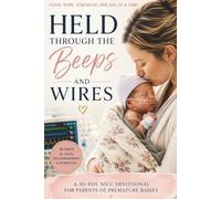 Held Through the Beeps and Wires: A 30-Day NICU Devotional for Parents of Premature Babies