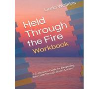 Held Through the Fire Workbook: A Guided Journey of Healing, Faith, and Restoration