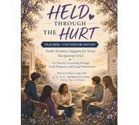 Held Through the Hurt Teacher/Counselor Edition: Faith-Sensitive Support for Teens Navigating Grief: For Schools, Counseling Settings, Youth Programs, and Caring Professionals
