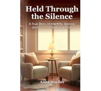 Held Through the Silence: A True Story of Infertility, Silence, and Our Unbreakable Love