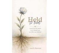 Held to Heal: Receiving the Same Trust-Based Care We Offer Our Children