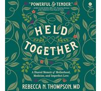 Held Together: A Shared Memoir of Motherhood, Medicine and Imperfect Love