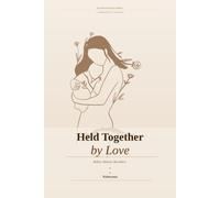 Held Together by Love: A Guided Journal for Mothers