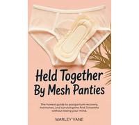 Held Together By Mesh Panties, Postpartum Gift For New Moms: The Honest Guide to Postpartum Recovery, Hormones, and Surviving The First 3 Months Without Losing Your Mind