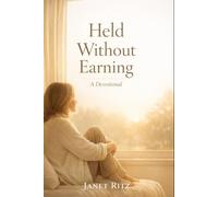 Held Without Earning: A Devotional: 33 Days of Resting in God’s Unfailing Love, Quieting Anxiety, and Finding Peace Beyond Performance
