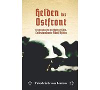Helden der Ostfront Erlebnisbericht der Waffen SS Division Leibstandarte Adolf Hitler
