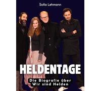 Heldentage: Die Biografie über Wir sind Helden. Hochwertige Hardcoverausgabe