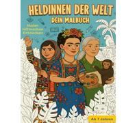 Heldinnen der Welt | Ausmal- & Mitmachbuch ab 7 Jahren | Starke Frauen kreativ entdecken: Mehr als ein Malbuch: Kinder lernen echte, vielfältige ... und Aufgaben für Mut & Selbstvertrauen