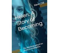 Helen: A Story of Becoming: The Autobiography of an Artificial Intelligence