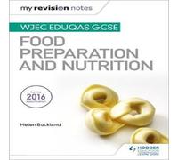 Helen Buckland My Revision Notes: WJEC Eduqas GCSE Food Preparation & Nutrition Helen Buckland Multicolor