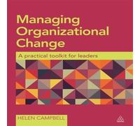 Helen Campbell Managing Organizational Change: A Practical Toolkit for Leaders Helen Campbell Multicolor