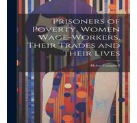 Helen Campbell Prisoners of Poverty. Women Wage-Workers, Their Trades & Their Helen Campbell Multicolor