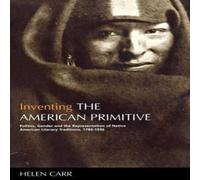 Helen Carr Inventing the American Primitive: Politics, Gender & the in White Helen Carr White