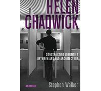 Helen Chadwick: Constructing Identities Between Art and Architecture (International Library of Modern and Contemporary Art)