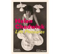 Helen Chadwick : Life Pleasures