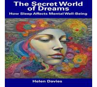 Helen Davies The Secret World of Dreams: How Sleep Affects Mental Well-Being Helen Davies Multicolor