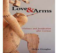 Helen Douglas Love & Arms: Violence & Justification After Levinas Paperback Book Helen Douglas Multicolor