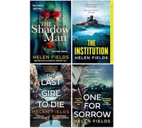 Helen Fields Collection 4 Books Set (The Shadow Man, The Institution, The Last Girl to Die & One for Sorrow)
