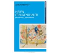 Helen Frankenthaler : Painting History, Writing Painting