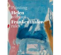 Helen Frankenthaler: Painting without Rules
