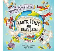 Helen Greathead Where Does It Go?: Farts, Fumes & Other Gases Paperback Book Helen Greathead Multicolor