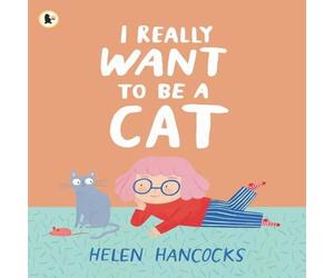 Helen Hancocks I Really Want To Be a Cat Paperback Book Helen Hancocks Multicolor