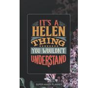 Helen: It's A Helen Thing You Wouldnt Understand - Helen Name Purple Flower Custom Gift Planner Calendar Notebook Journal Password Manager