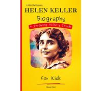 Helen Keller Biography For Kids: A Little Big Dreamers Biography