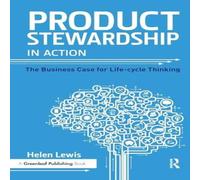 Helen Lewis Product Stewardship in Action: The Business Case for Life-cycle Helen Lewis Multicolor