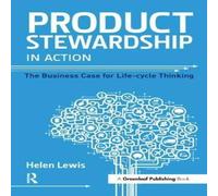 Helen Lewis Product Stewardship in Action: The Business Case for Life-cycle Helen Lewis Multicolor