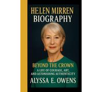 Helen Mirren Biography: Beyond the crown - A life of courage,art and astonishing authenticity