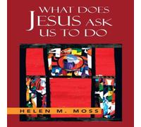 Helen Moss What Does Jesus Ask Us to Do: The Parables of Jesus as a Guide to Helen Moss Multicolor