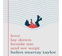Helen Murray Taylor love lay down beside me & we wept Hardback Book Helen Murray Taylor Multicolor