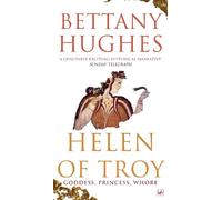 Helen of Troy : Goddess, Princess, Whore