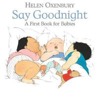 Helen Oxenbury Say Goodnight : A First Book for Babies Board book Helen Oxenbury Multicolor
