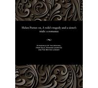 Helen Porter: Or, a Wife's Tragedy and a Sister's Trials: A Romance