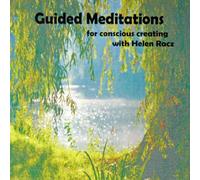 Helen Racz - Guided Meditations for Conscious Creating