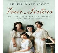 Helen Rappaport Four Sisters: The Lost Lives of the Romanov Grand Duchesses Helen Rappaport Multicolor