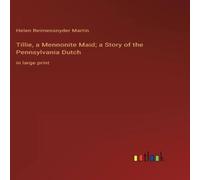 Helen Reimensnyder Martin Tillie, a Mennonite Maid; a Story of the Pennsylvania Dutch:in Helen Reimensnyder Martin Multicolor