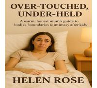 Helen Rose Over-Touched, Under-Held: A warm, honest mum's guide to bodies Helen Rose Multicolor