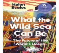Helen Scales What the Wild Sea Can Be : Shortlisted for the Women's Prize for in White Helen Scales White