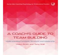 Helen Smith A Coach's Guide to Team Building: Understanding Functions Helen Smith Multicolor