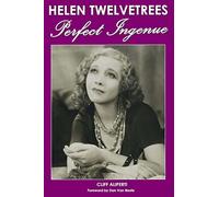 Helen Twelvetrees, Perfect Ingenue: Rediscovering a 1930s Movie Star and Her 32 Films