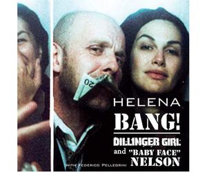 Helena - Bang Dillinger Girl & Baby Face Nelson