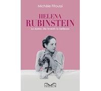Helena Rubinstein. La donna che inventò la bellezza