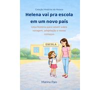 Helena vai pra escola em um novo país: Uma história para colorir sobre coragem, adaptação e novos começos (Coleção Histórias da Helena)